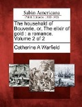 Cover-Bild zum Titel 'The Household of Bouverie, Or, the Elixir of Gold: A Romance. Volume 2 of 2' von 'Catherine A. Warfield'