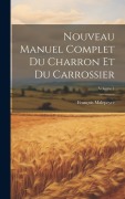 Cover-Bild zum Titel 'Nouveau Manuel Complet Du Charron Et Du Carrossier; Volume 1' von 'François Malepeyre'