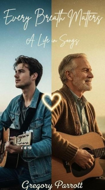 Every Breath Matters: A Life in Songs - Gregory Parrott