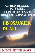 Cover-Bild zum Titel 'Dinosaurier im All : Science Fiction Paket' von 'Alfred Bekker, Jo Zybell, John York Cabot, Duncan Farnsworth'