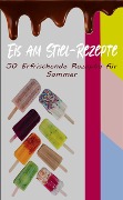 Cover-Bild zum Titel 'Eis am Stiel-Rezepte: 50 Erfrischende Rezepte für den Sommer' von 'Atelier Gourmand'