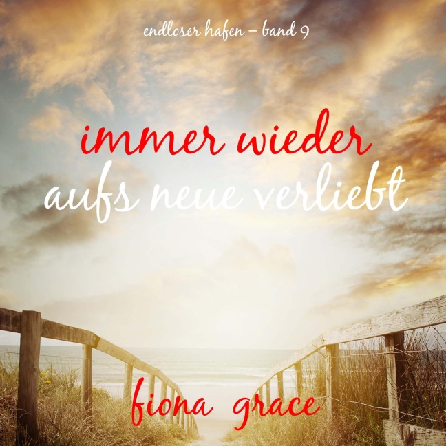 Immer wieder aufs Neue verliebt (Endloser Hafen ¿ Band 9) - Fiona Grace