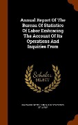 Cover-Bild zum Titel 'Annual Report Of The Bureau Of Statistics Of Labor Embracing The Account Of Its Operations And Inquiries From' von ''