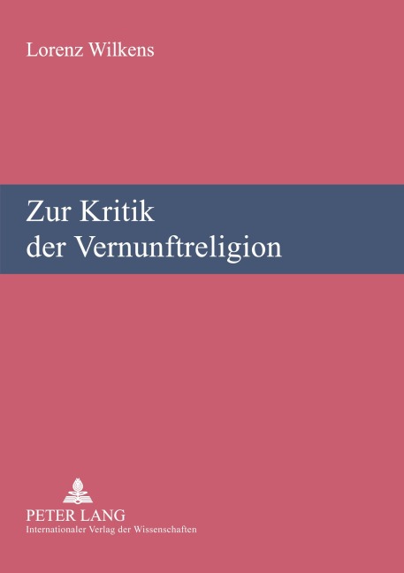 Zur Kritik der Vernunftreligion - Lorenz Wilkens