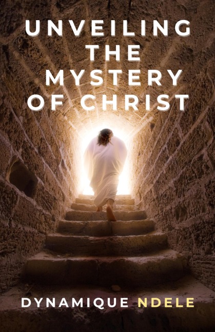 Unveiling The Mystery Of Christ - Dynamique Ndele Luela