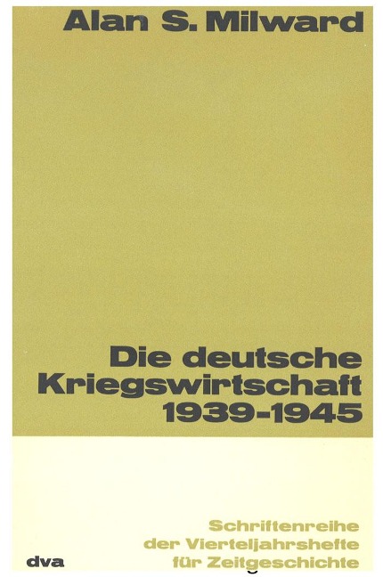 Die deutsche Kriegswirtschaft 1939-1945 - Alan S. Milward