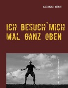 Cover-Bild zum Titel 'Ich besuch`mich mal ganz oben' von 'Alexander Bernitt'