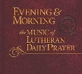 Cover-Bild zum Titel 'Evening & Morning: Music of Lutheran Daily Prayer' von 'Concordia Publishing House'