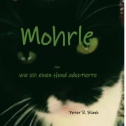 Cover-Bild zum Titel 'Mohrle  -  oder wie ich einen Hund adoptierte' von 'Peter R. Blank'
