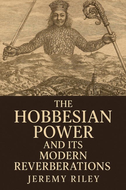 The Hobbesian Power and Its Modern Reverberations - Jeremy Riley