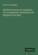 Cover-Bild zum Titel 'Natürliches System der Amphibien, mit vorangehender Classification der Säugthiere und Vögel' von 'Johann Georg Wagler'