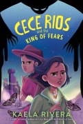 Cover-Bild zum Titel 'Cece Rios and the King of Fears' von 'Kaela Rivera'
