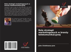 Cover-Bild zum Titel 'Rola strategii marketingowych w bran¿y telekomunikacyjnej' von 'John Chinkhwesa Jere'