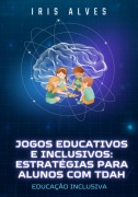 Jogos Educativos E Inclusivos - Estrategias Para Alunos Com Tdah - Iris Alves