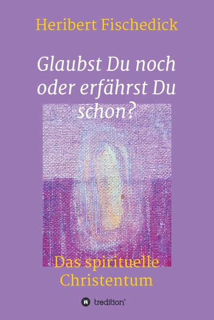 Glaubst Du noch oder erfährst Du schon? - Heribert Fischedick