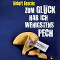Cover-Bild zum Titel 'Zum Glück hab ich wenigstens Pech' von 'Robert Rescue'