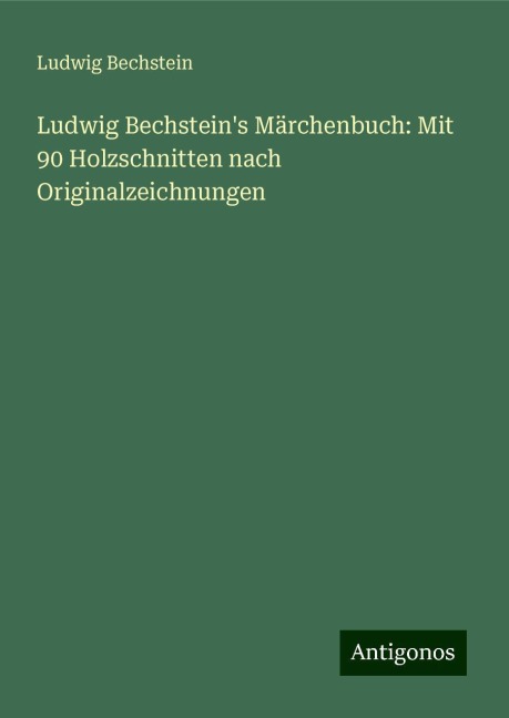 Ludwig Bechstein's Märchenbuch: Mit 90 Holzschnitten nach Originalzeichnungen - Ludwig Bechstein