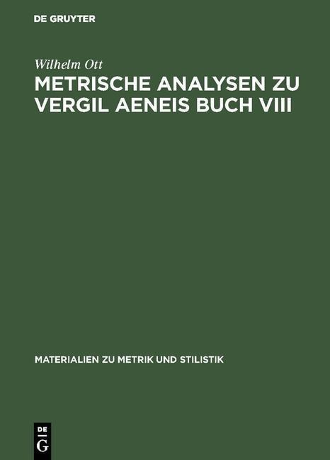 Metrische Analysen zu Vergil Aeneis Buch VIII - Wilhelm Ott