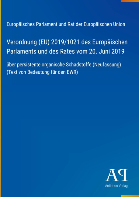 Verordnung (EU) 2019/1021 des Europäischen Parlaments und des Rates vom 20. Juni 2019 - Europäisches Parlament und Rat der Europäischen Union