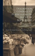 Cover-Bild zum Titel 'Description Générale Et Particulière Du Duché De Bourgogne: Précédée De L'abrégé Historique De Cette Province, Volume 3...' von 'Claude Courtépée, M. Béguillet'