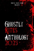 Cover-Bild zum Titel 'Ghostly Rites Anthology 2025 (Ghostly Rites Crew Presents, #1)' von 'Ghostly Rites Crew, Karen J Mossman, Kevin Chapman, Isabelle Bayley, Azrael S Henwood'