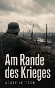 Cover-Bild zum Titel 'Am Rande des Krieges' von 'Josef Leitgeb'