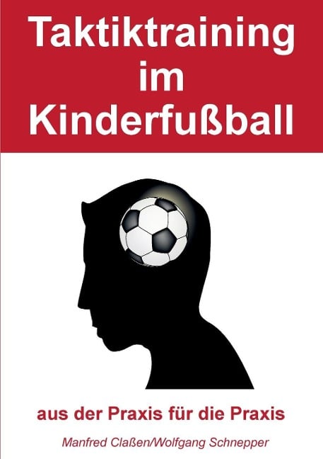 Taktiktraining im Kinderfußball - Manfred Claßen, Wolfgang Schnepper