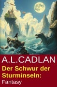 Cover-Bild zum Titel 'Der Schwur der Sturminseln: Fantasy' von 'A. L. Cadlan'