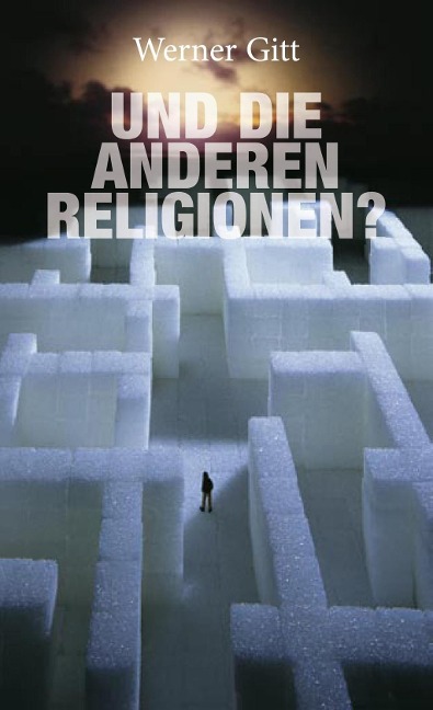 ...und die anderen Religionen - Werner Gitt