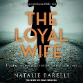 The Loyal Wife Lib/E - Natalie Barelli