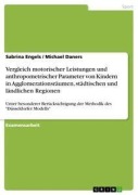 Cover-Bild zum Titel 'Vergleich motorischer Leistungen und anthropometrischer Parameter von Kindern in Agglomerationsräumen, städtischen und ländlichen Regionen' von 'Michael Daners, Sabrina Engels'