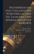 Cover-Bild zum Titel 'Neuhebräisches Und Chaldäisches Wörterbuch Über Die Talmudim Und Midraschim erster band 1876' von 'Jacob Levy, August Wünsche'