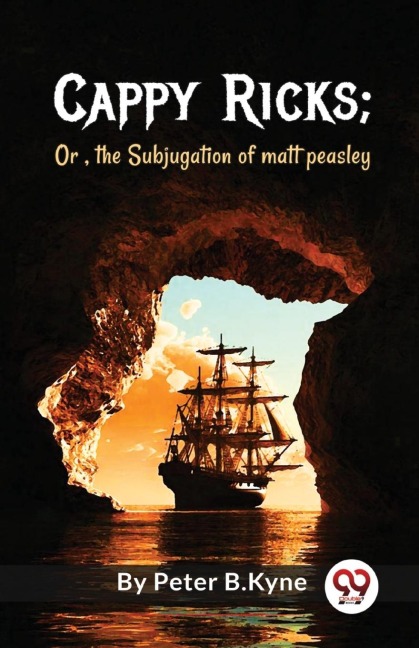 Cappy Ricks ; Or , the Subjugation of matt peasley - Peter B. Kyne