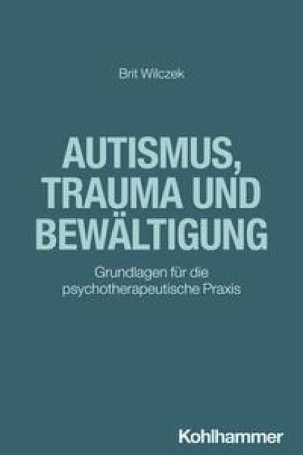 Autismus, Trauma und Bewältigung - Brit Wilczek