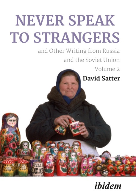 Never Speak to Strangers and Other Writing from Russia and the Soviet Union - David Satter