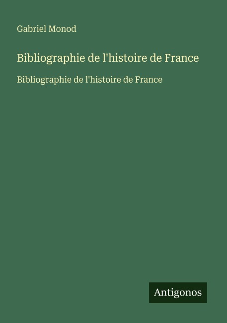 Bibliographie de l'histoire de France - Gabriel Monod
