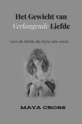 Cover-Bild zum Titel 'Het Gewicht van Verlangende Liefde' von 'Maya Cross'