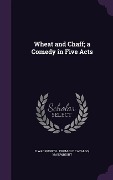 Cover-Bild zum Titel 'Wheat and Chaff; a Comedy in Five Acts' von 'Daniel Wadsworth Wainwright'