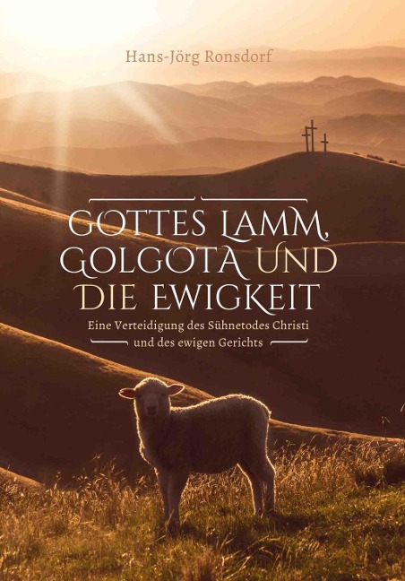 Gottes Lamm, Golgota und die Ewigkeit - Hans-Jörg Ronsdorf