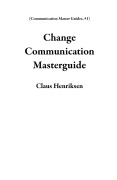 Cover-Bild zum Titel 'Change Communication Masterguide (Communication Master Guides, #1)' von 'Claus Henriksen'