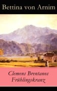 Cover-Bild zum Titel 'Clemens Brentanos Frühlingskranz' von 'Bettina Von Arnim'