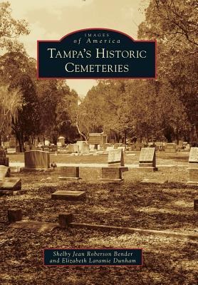 Tampa's Historic Cemeteries - Shelby Jean Roberson Bender, Elizabeth Laramie Dunham