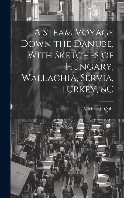 A Steam Voyage Down the Danube. With Sketches of Hungary, Wallachia, Servia, Turkey, &c - 