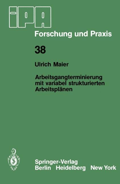 Arbeitsgangterminierung mit variabel strukturierten Arbeitsplänen - U. Maier