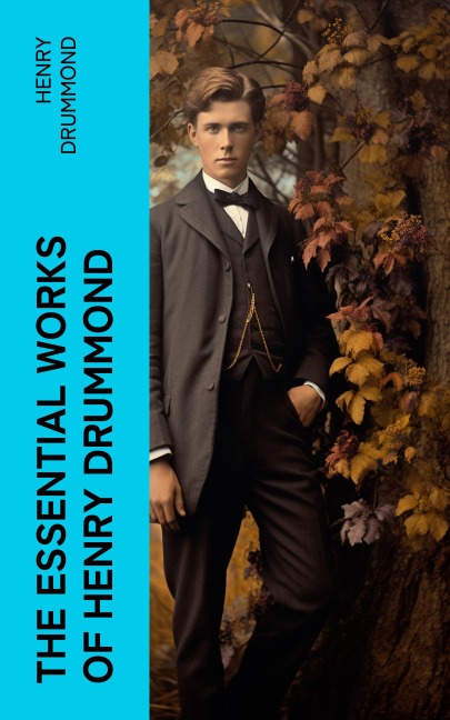 The Essential Works of Henry Drummond - Henry Drummond