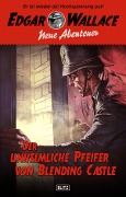 Edgar Wallace - Neue Abenteuer 01: Der unheimliche Pfeifer von Blending Castle - Dietmar Kuegler