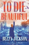 To Die Beautiful - Buzzy Jackson