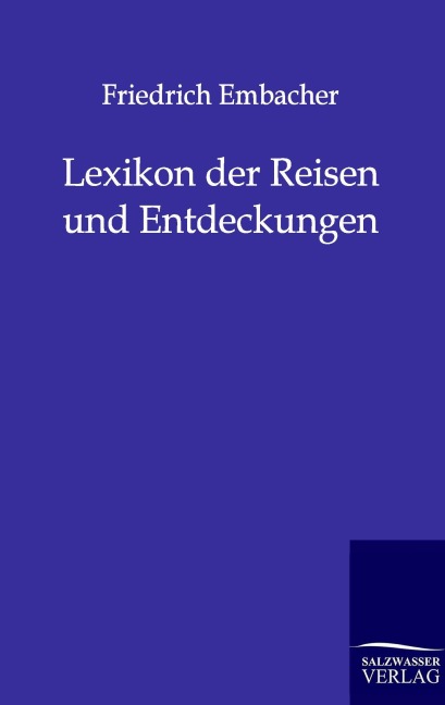 Lexikon der Reisen und Entdeckungen - Friedrich Embacher