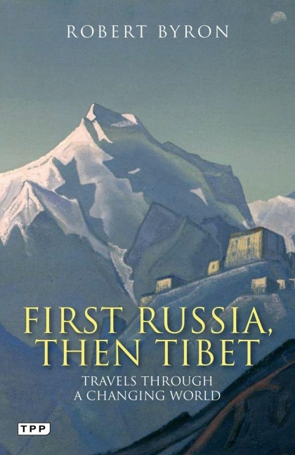 First Russia, Then Tibet - Robert Byron