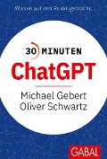 Cover-Bild zum Titel '30 Minuten ChatGPT' von 'Michael Gebert, Oliver Schwartz'
